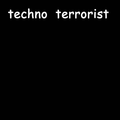 Techno Terrorist
