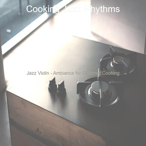 Jazz Violin - Ambiance for Gourmet Cooking