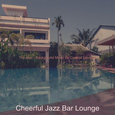 Trio Jazz - Background Music for Cocktail Lounges