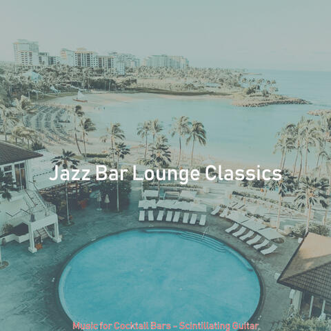 Music for Cocktail Bars - Scintillating Guitar