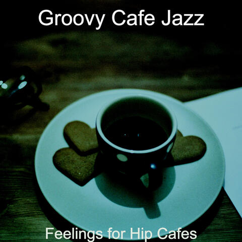 Feelings for Hip Cafes