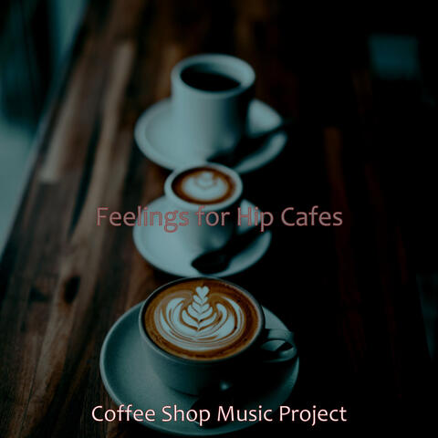 Feelings for Hip Cafes