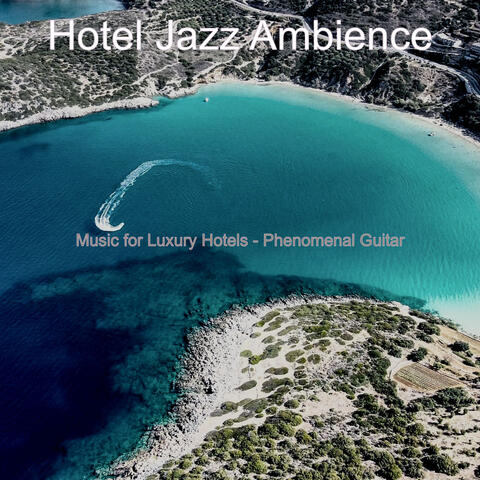 Music for Luxury Hotels - Phenomenal Guitar