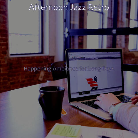 Happening Ambiance for Long Days