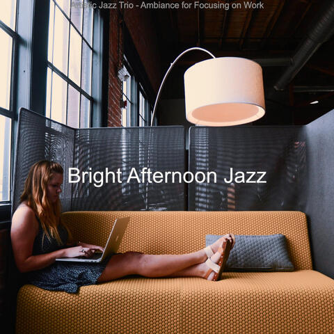 Artistic Jazz Trio - Ambiance for Focusing on Work