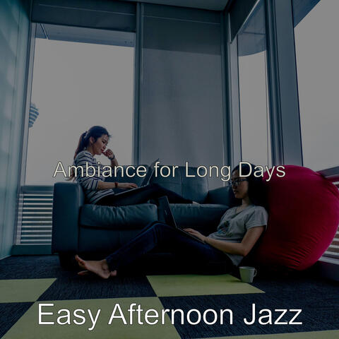 Ambiance for Long Days