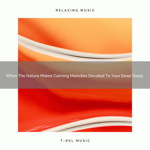 2021 New: When The Nature Makes Calming Melodies Devoted To Your Deep Sleep