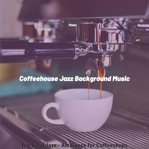Big Band Jazz - Ambiance for Coffeeshops