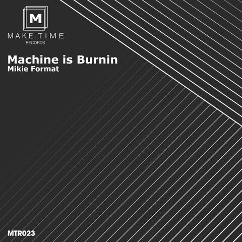 Machine is Burnin