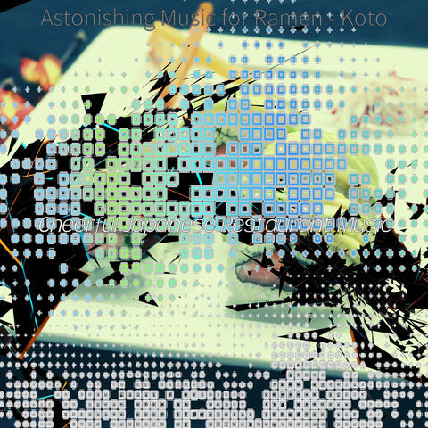 Astonishing Music for Ramen - Koto