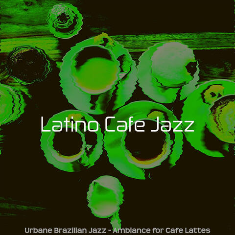Urbane Brazilian Jazz - Ambiance for Cafe Lattes
