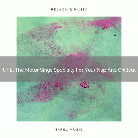 2021 New: Until The Motor Sings Specially For Your Nap And Chillout