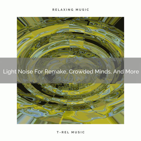 2021 New: Light Noise For Remake, Crowded Minds, And More