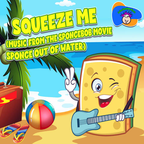 Squeeze Me (Music from The SpongeBob Movie Sponge Out of Water)