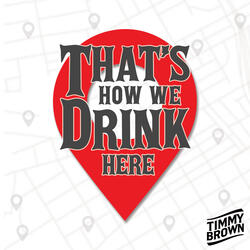 That's How We Drink Here