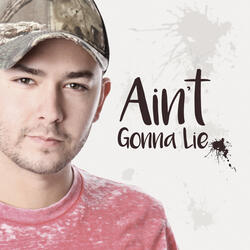 Ain't Gonna Lie