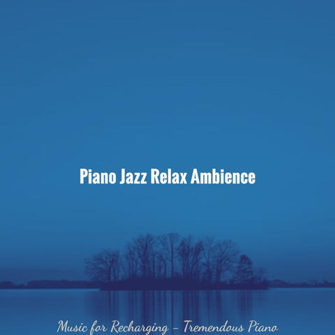 Music for Recharging - Tremendous Piano