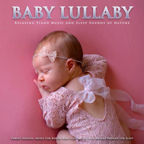 Baby Lullaby: Relaxing Piano Music and Sleep Sounds of Nature, Forest Sounds, Music For Babies, Baby Sleep Music and Nature Sounds For Sleep