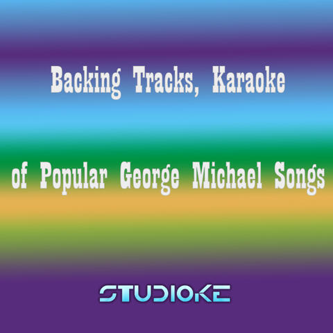 Backing Tracks, Karaoke of Popular George Michael Songs