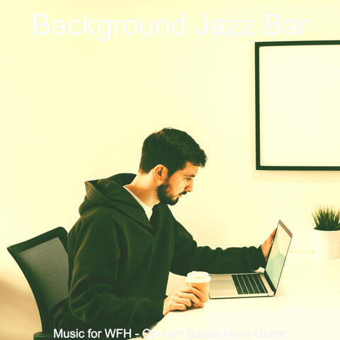Music for WFH - Opulent Bossa Nova Guitar