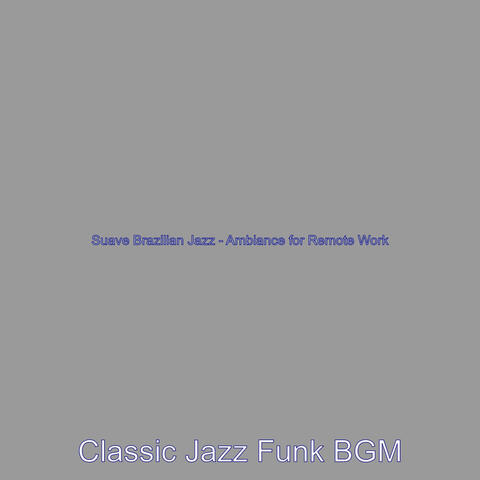 Suave Brazilian Jazz - Ambiance for Remote Work