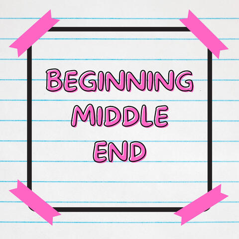 Beginning Middle End (From "To All The Boys Always and Forever")