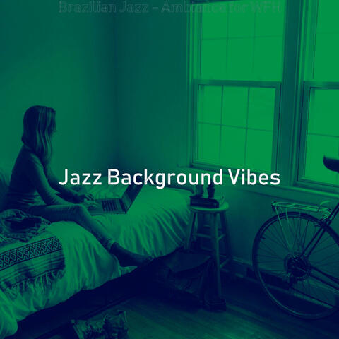 Brazilian Jazz - Ambiance for WFH