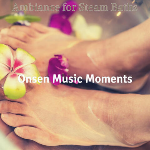 Ambiance for Steam Baths