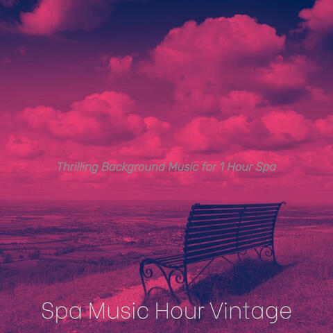 Thrilling Background Music for 1 Hour Spa