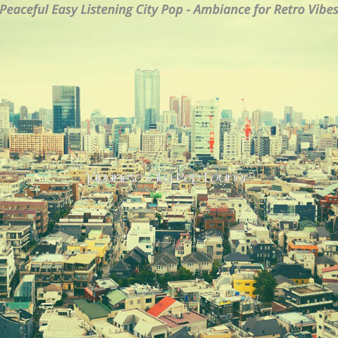 Peaceful Easy Listening City Pop - Ambiance for Retro Vibes
