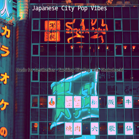 Music for Aesthetics - Exciting City Pop with Shakuhachi