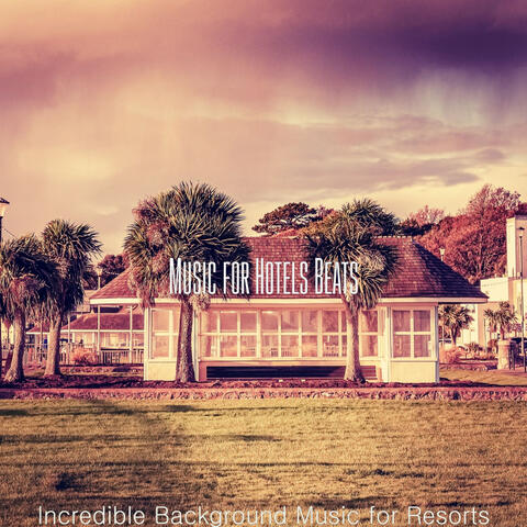 Incredible Background Music for Resorts