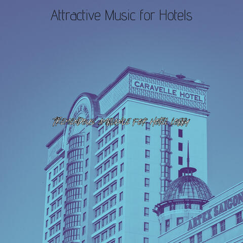 Tremendous Ambiance for Hotel Lobby