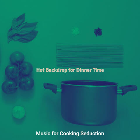 Hot Backdrop for Dinner Time