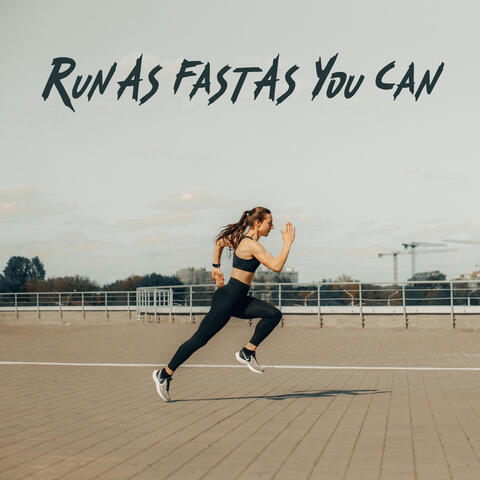 Run As Fast As You Can