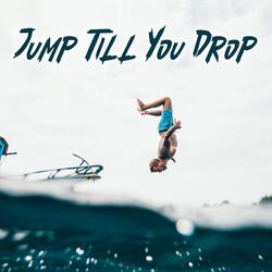 Jump Till You Drop