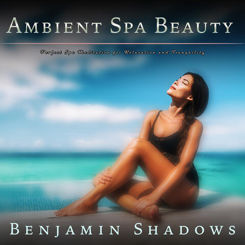 Ambient Spa Beauty: Perfect Spa Meditation for Relaxation and Tranquility
