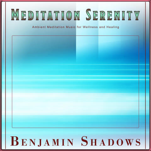Meditation Serenity: Ambient Meditation Music for Wellness and Healing