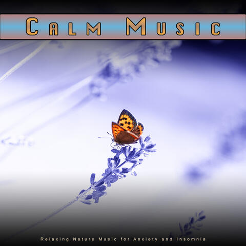 Calm Music: Relaxing Nature Music for Anxiety and Insomnia