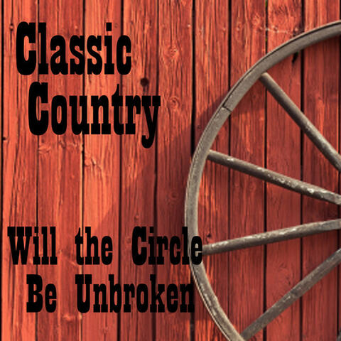 Classic Country - Will the Circle Be Unbroken - Classic Country Songs
