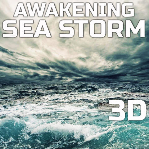 Awakening Sea Storm 3D (feat. Water Therapy Sound 3D, Awakening Ocean Sounds 3D, 3D Ocean Sounds, Awakening Rain Sounds 3D, Awakening Wind Sounds 3D & Nature Sounds Discovery) (feat. Water Therapy Sound 3D, Awakening Ocean Sounds 3D, 3D Ocean Sounds, Awakening Rain Sounds 3D, Awakening Wind Sounds 3D & Nature Sounds Discovery)