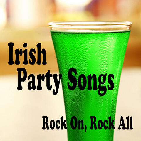 Irish Party Songs - Rock On, Rock All