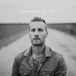 Too Much to Let It Go