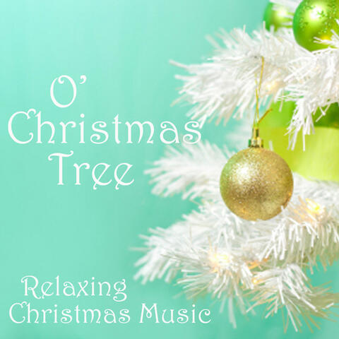 Relaxing Christmas Music - O' Christmas Tree