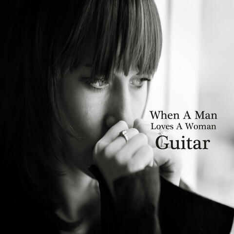 When a Man Loves a Woman: Great Guitar Songs