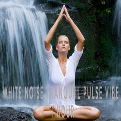 White Noise Tranquil Pulse Vibe (1 Hour)