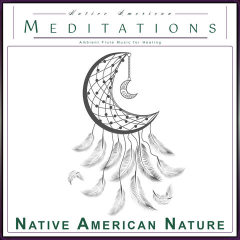 Native American Meditations: Ambient Flute Music for Healing
