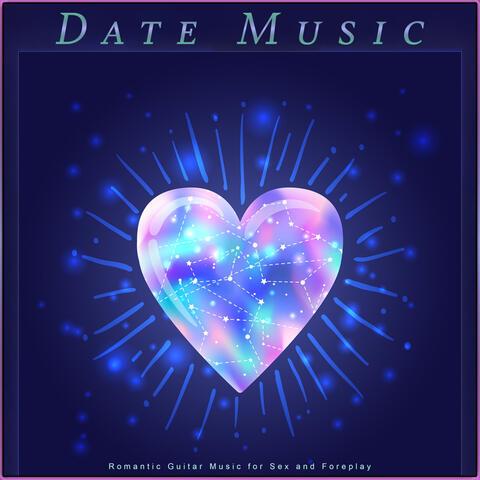 Date Music: Romantic Guitar Music for Sex and Foreplay