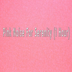 Pink Noise For Serenity (1 Hour)