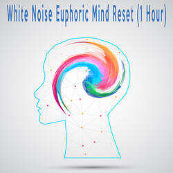 White Noise Euphoric Mind Reset (1 Hour)